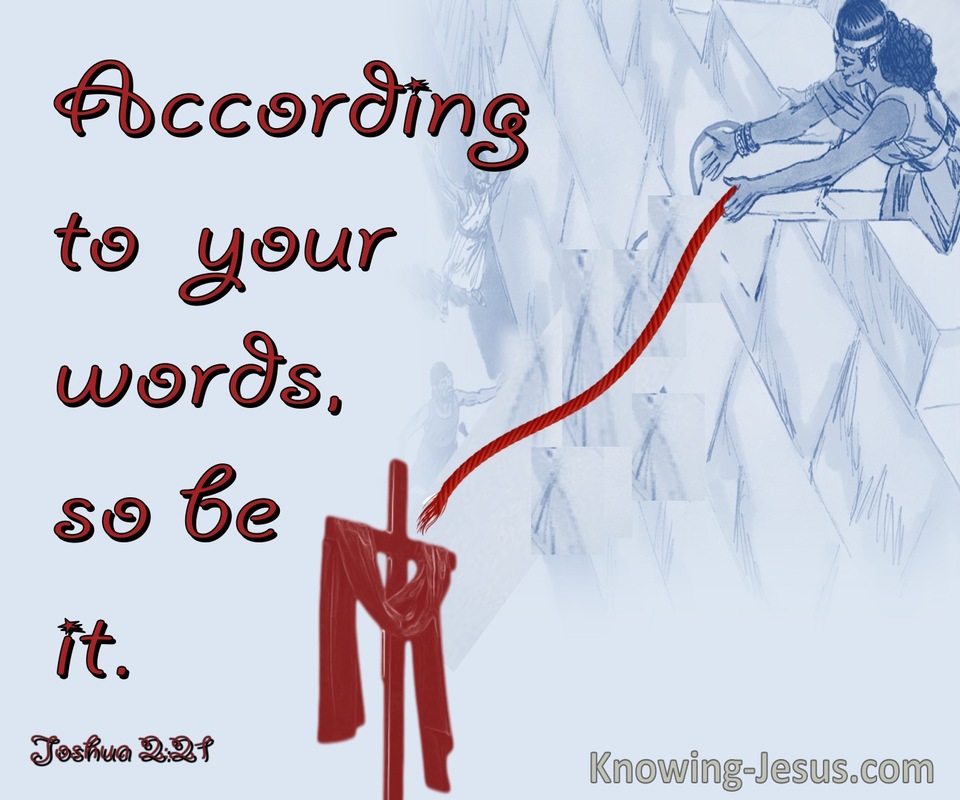 Joshua 2:21 According to  your words, so be it (red)